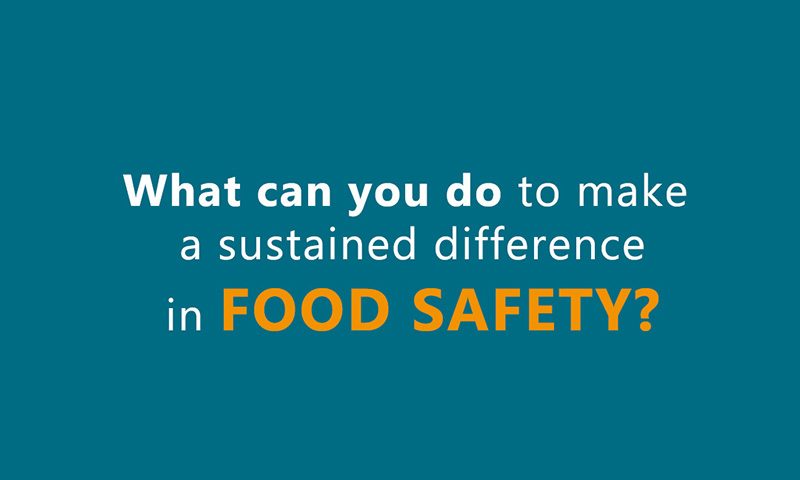 What can you do to make a sustained difference in Food safety