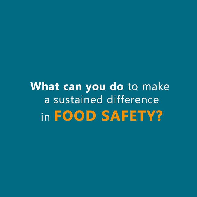 What can you do to make a sustained difference in Food safety